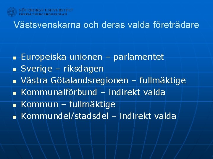 Västsvenskarna och deras valda företrädare n n n Europeiska unionen – parlamentet Sverige –