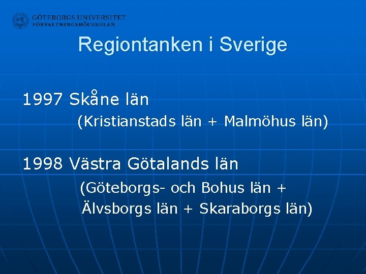 Regiontanken i Sverige 1997 Skåne län (Kristianstads län + Malmöhus län) 1998 Västra Götalands