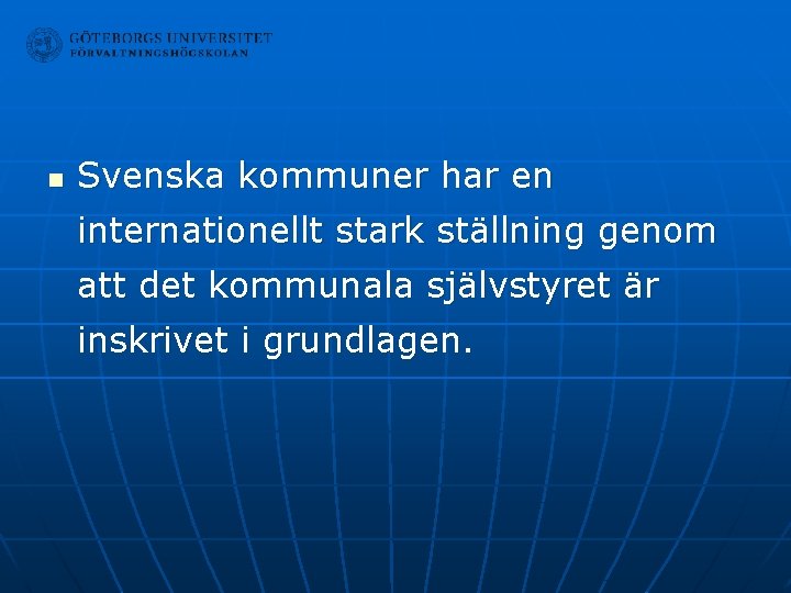 n Svenska kommuner har en internationellt stark ställning genom att det kommunala självstyret är