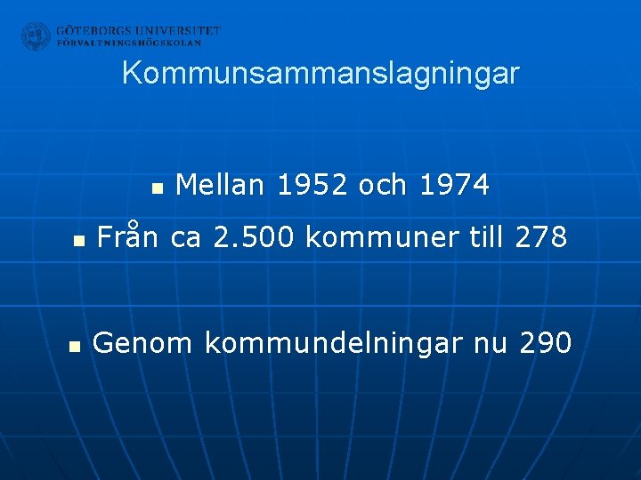 Kommunsammanslagningar n Mellan 1952 och 1974 n Från ca 2. 500 kommuner till 278