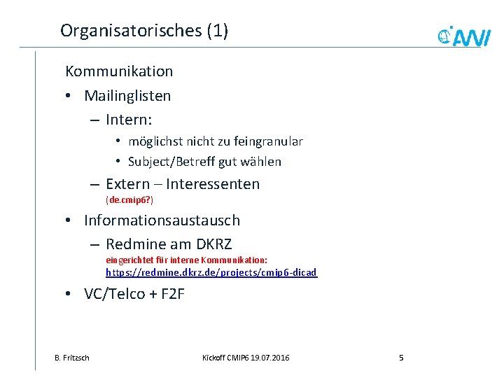 Organisatorisches (1) Kommunikation • Mailinglisten – Intern: • möglichst nicht zu feingranular • Subject/Betreff