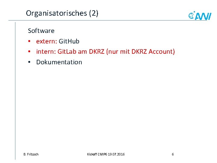 Organisatorisches (2) Software • extern: Git. Hub • intern: Git. Lab am DKRZ (nur