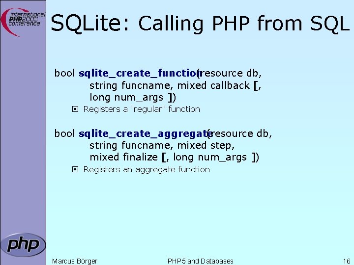 SQLite: Calling PHP from SQL bool sqlite_create_function (resource db, string funcname, mixed callback [,
