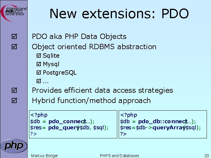 New extensions: PDO þ þ PDO aka PHP Data Objects Object oriented RDBMS abstraction