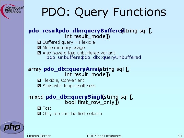 PDO: Query Functions pdo_resultpdo_db: : query. Buffered (string sql [, int result_mode]) þ Buffered