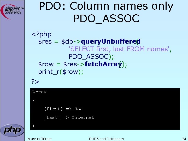 PDO: Column names only PDO_ASSOC <? php $res = $db->query. Unbuffered ( 'SELECT first,
