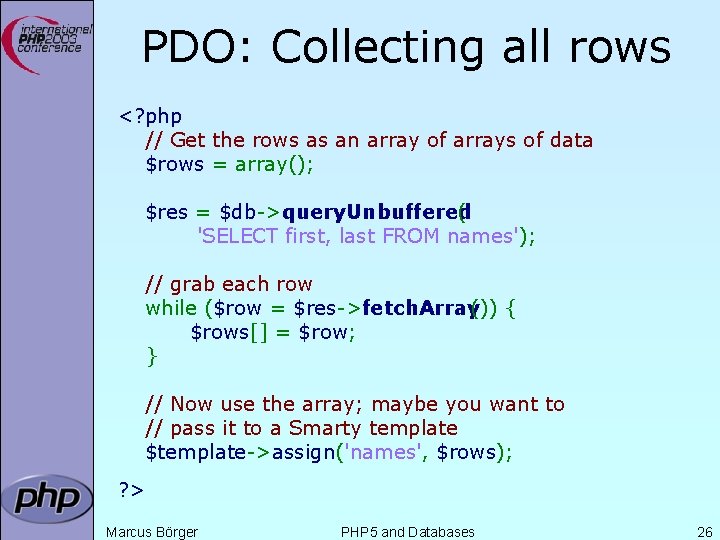 PDO: Collecting all rows <? php // Get the rows as an array of