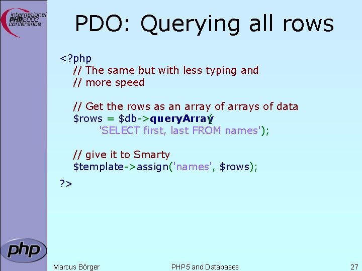 PDO: Querying all rows <? php // The same but with less typing and