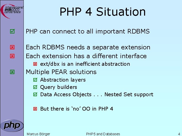 PHP 4 Situation þ PHP can connect to all important RDBMS ý ý Each