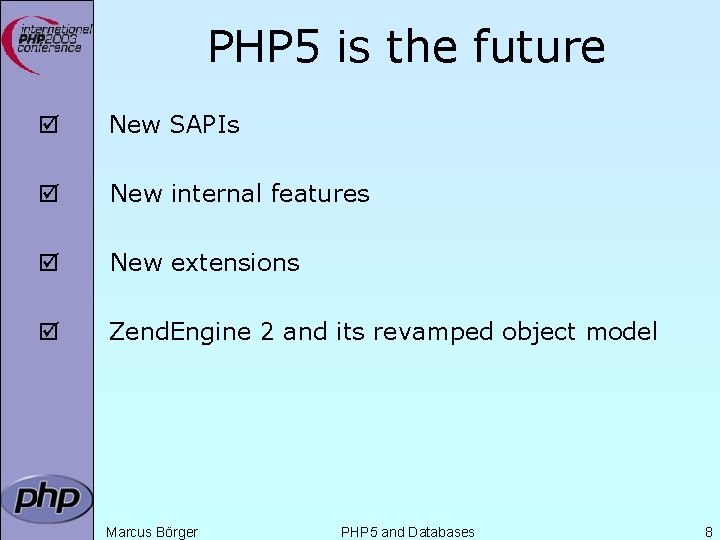 PHP 5 is the future þ New SAPIs þ New internal features þ New