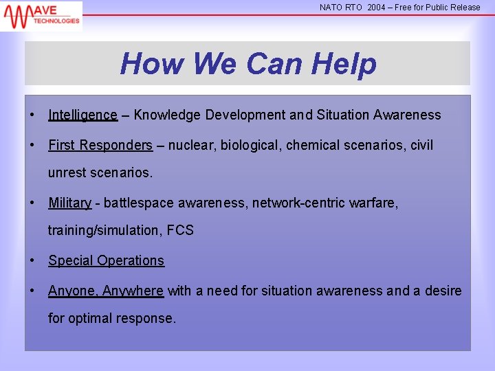NATO RTO 2004 – Free for Public Release How We Can Help • Intelligence
