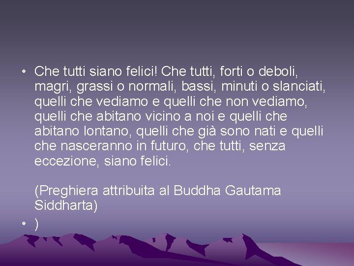  • Che tutti siano felici! Che tutti, forti o deboli, magri, grassi o