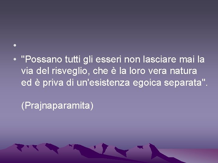  • • "Possano tutti gli esseri non lasciare mai la via del risveglio,