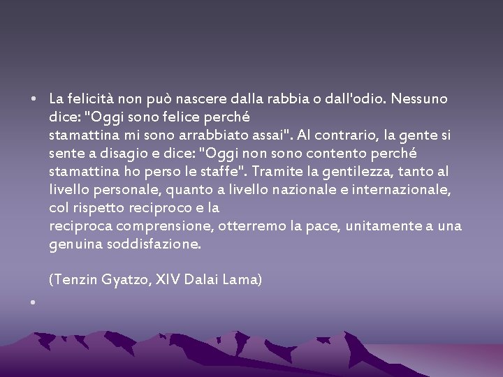  • La felicità non può nascere dalla rabbia o dall'odio. Nessuno dice: "Oggi