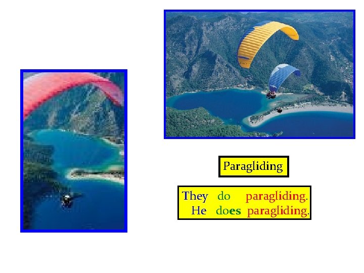 Paragliding They do paragliding. He does paragliding. 