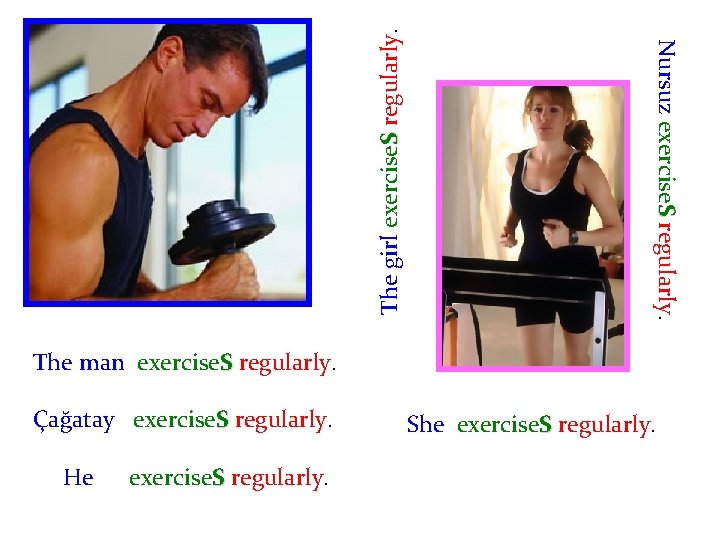 The girl exercise. S regularly. Nursuz exercise. S regularly. The man exercise. S regularly.