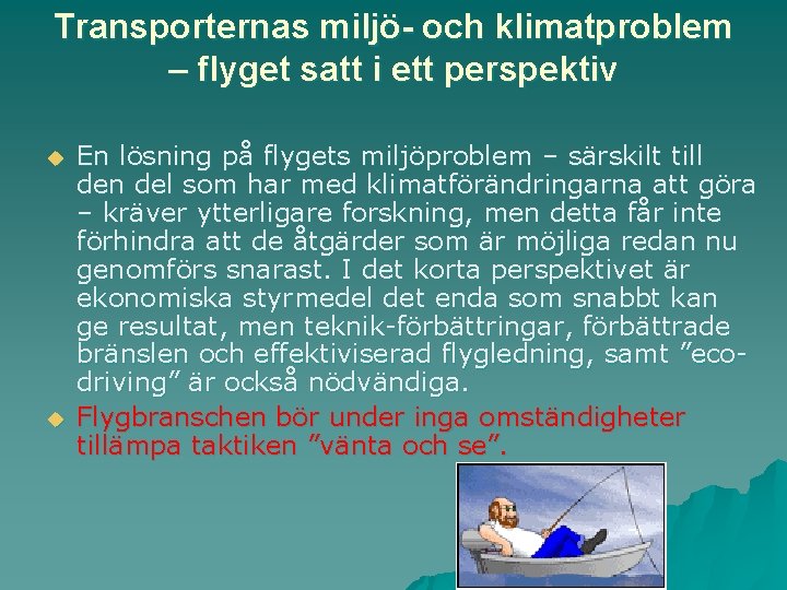 Transporternas miljö- och klimatproblem – flyget satt i ett perspektiv u u En lösning