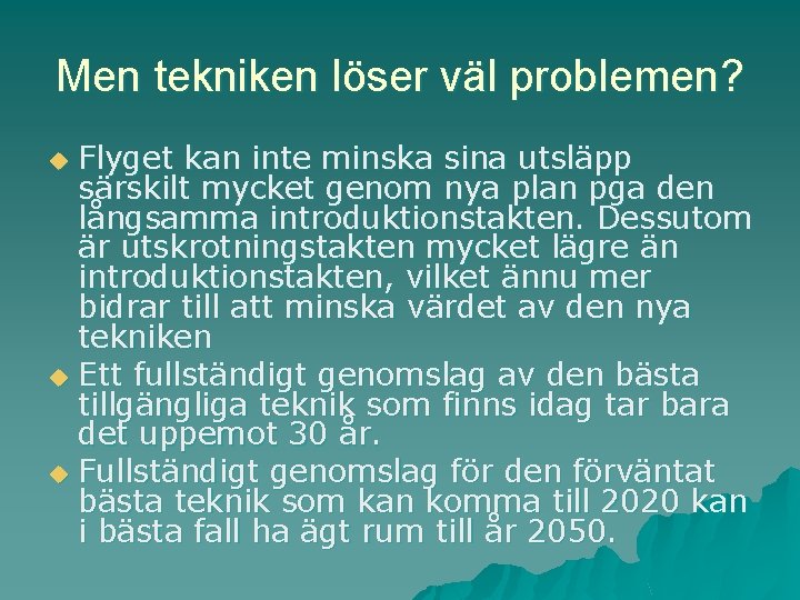 Men tekniken löser väl problemen? Flyget kan inte minska sina utsläpp särskilt mycket genom