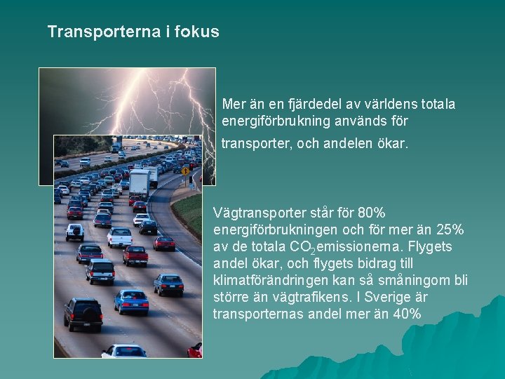 Transporterna i fokus Mer än en fjärdedel av världens totala energiförbrukning används för transporter,