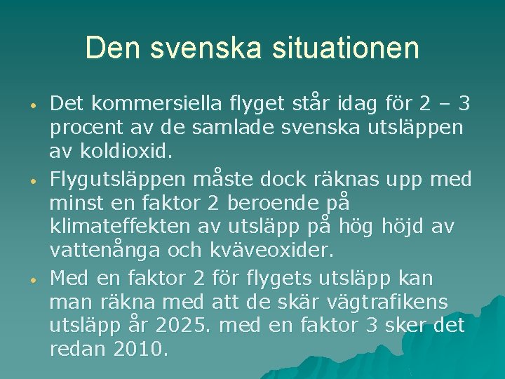 Den svenska situationen Det kommersiella flyget står idag för 2 – 3 procent av