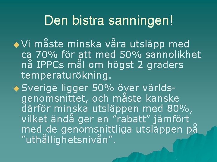 Den bistra sanningen! u Vi måste minska våra utsläpp med ca 70% för att