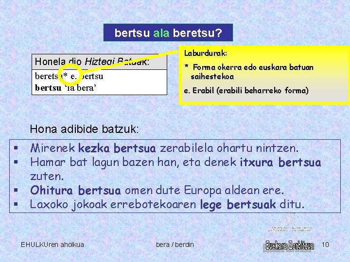 bertsu ala beretsu? Honela dio Hiztegi Batuak: beretsu* e. bertsu ‘ia bera’ Laburdurak: *