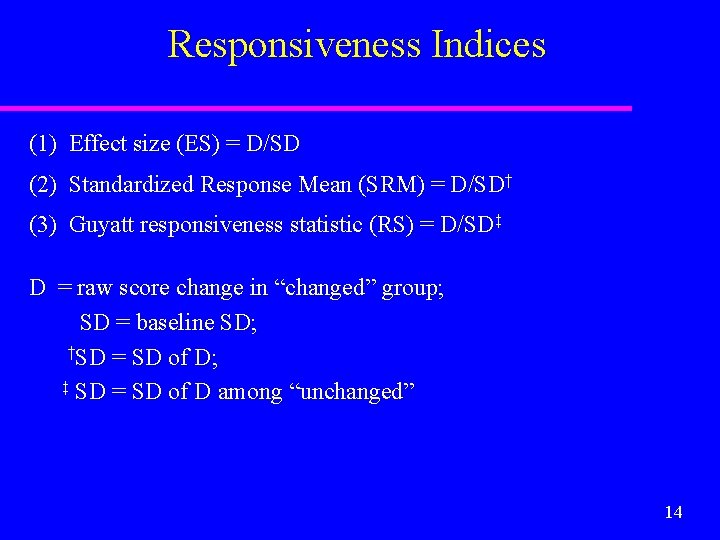 Responsiveness Indices (1) Effect size (ES) = D/SD (2) Standardized Response Mean (SRM) =