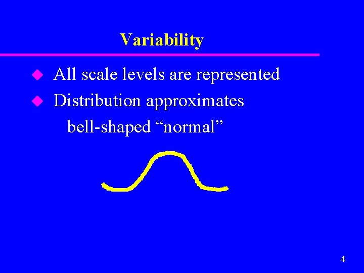 Variability u u All scale levels are represented Distribution approximates bell-shaped “normal” 4 