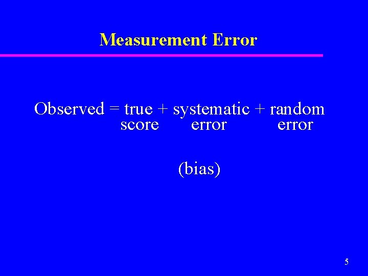 Measurement Error Observed = true + systematic + random score error (bias) 5 