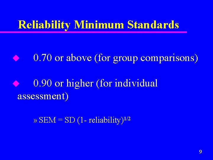 Reliability Minimum Standards u 0. 70 or above (for group comparisons) 0. 90 or