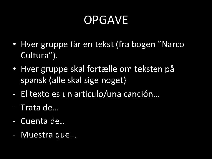 OPGAVE • Hver gruppe får en tekst (fra bogen ”Narco Cultura”). • Hver gruppe