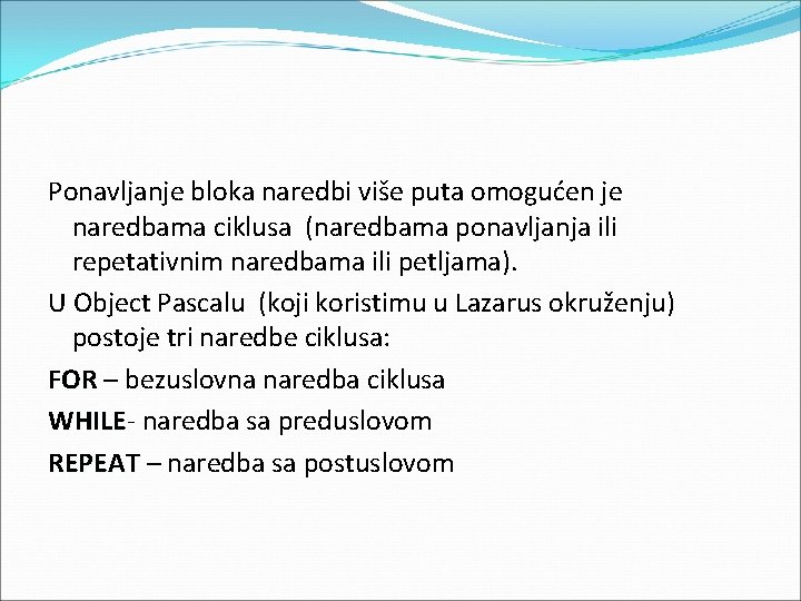 Ponavljanje bloka naredbi više puta omogućen je naredbama ciklusa (naredbama ponavljanja ili repetativnim naredbama