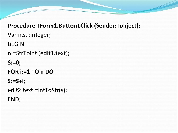 Procedure TForm 1. Button 1 Click (Sender: Tobject); Var n, s, i: integer; BEGIN