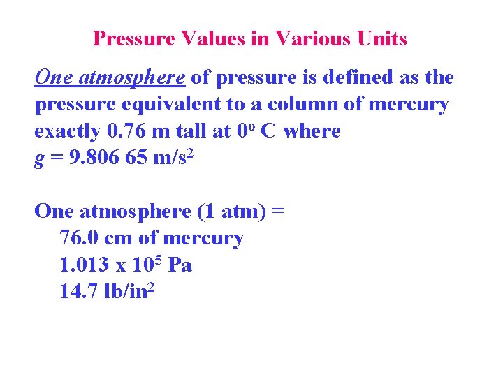 Pressure Values in Various Units One atmosphere of pressure is defined as the pressure