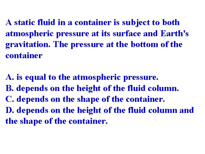 A static fluid in a container is subject to both atmospheric pressure at its