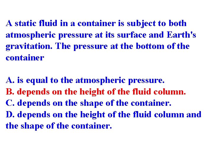 A static fluid in a container is subject to both atmospheric pressure at its