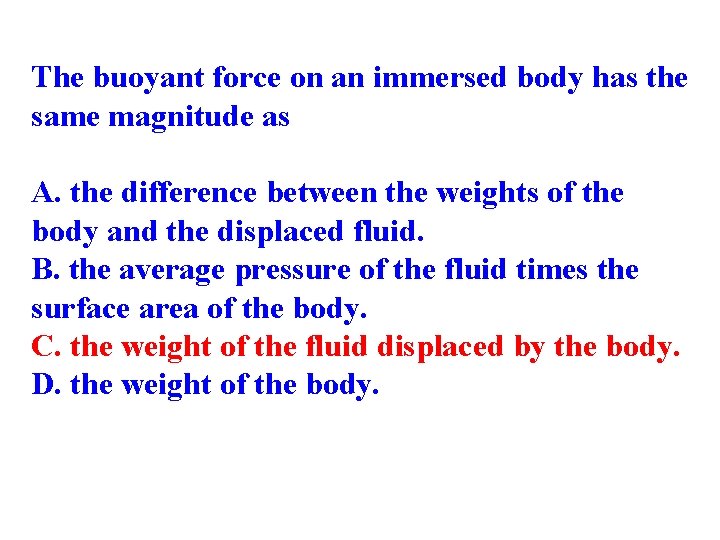 The buoyant force on an immersed body has the same magnitude as A. the