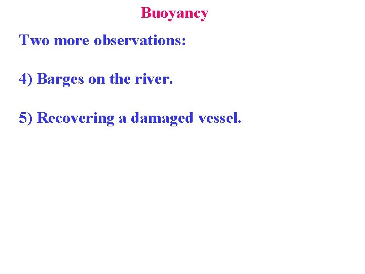 Buoyancy Two more observations: 4) Barges on the river. 5) Recovering a damaged vessel.