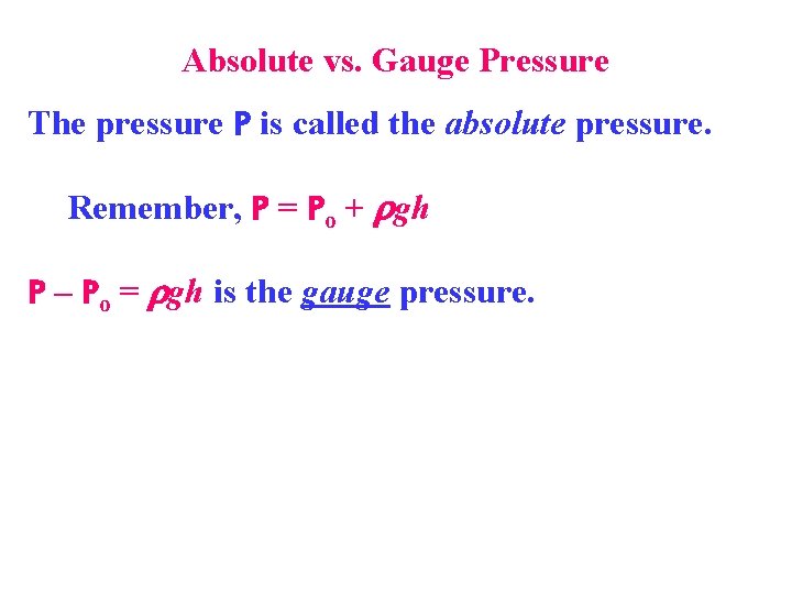 Absolute vs. Gauge Pressure The pressure P is called the absolute pressure. Remember, P