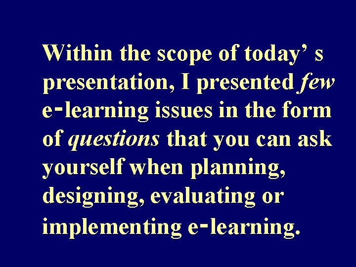 Within the scope of today’ s presentation, I presented few e‑learning issues in the