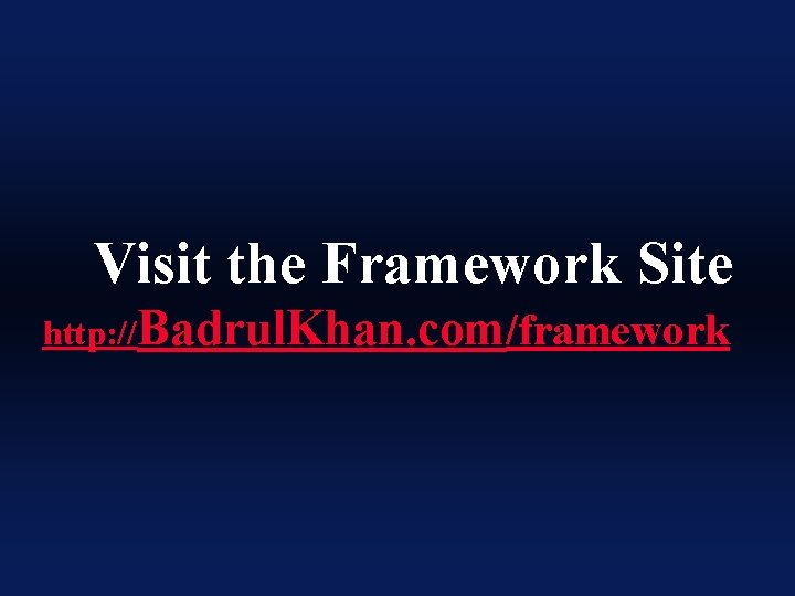 Visit the Framework Site http: //Badrul. Khan. com/framework 