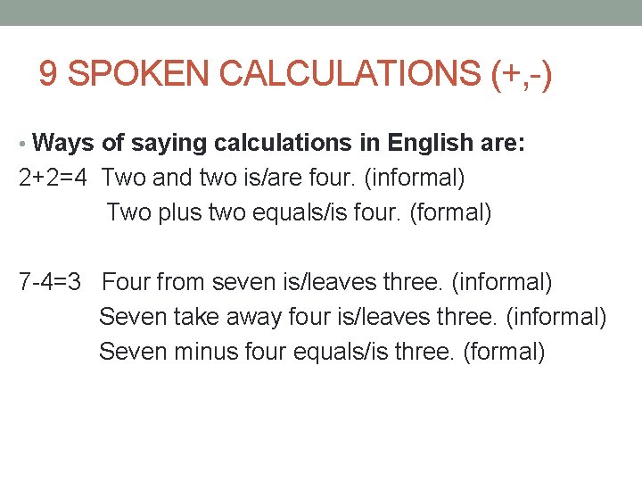 9 SPOKEN CALCULATIONS (+, -) • Ways of saying calculations in English are: 2+2=4