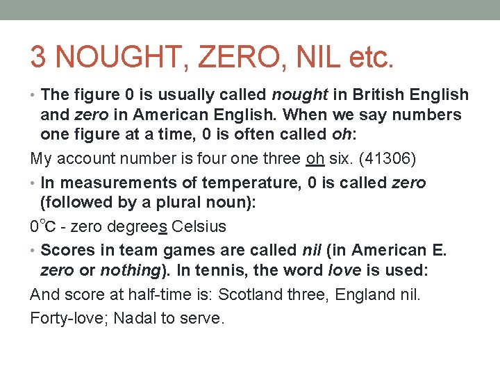 3 NOUGHT, ZERO, NIL etc. • The figure 0 is usually called nought in