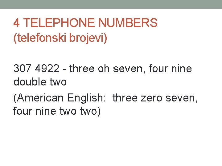 4 TELEPHONE NUMBERS (telefonski brojevi) 307 4922 - three oh seven, four nine double