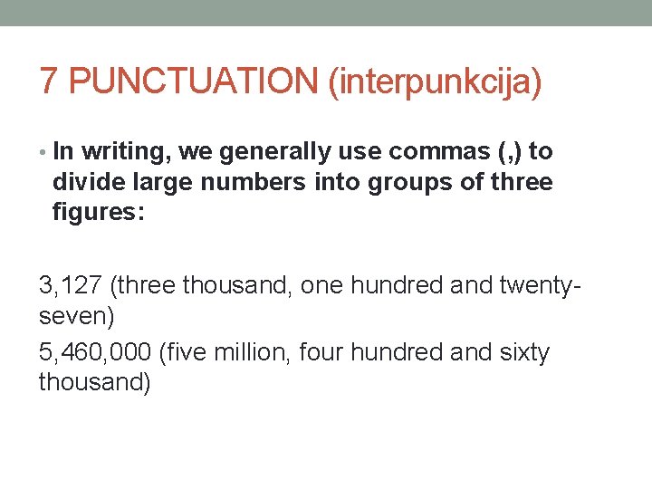 7 PUNCTUATION (interpunkcija) • In writing, we generally use commas (, ) to divide
