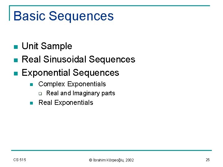 Basic Sequences n n n Unit Sample Real Sinusoidal Sequences Exponential Sequences n Complex