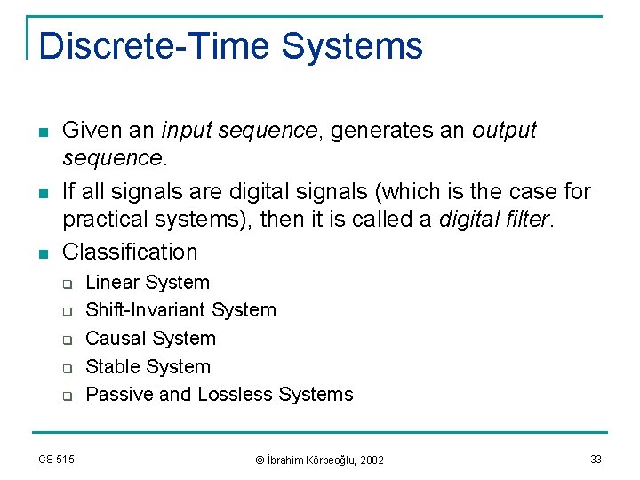 Discrete-Time Systems n n n Given an input sequence, generates an output sequence. If