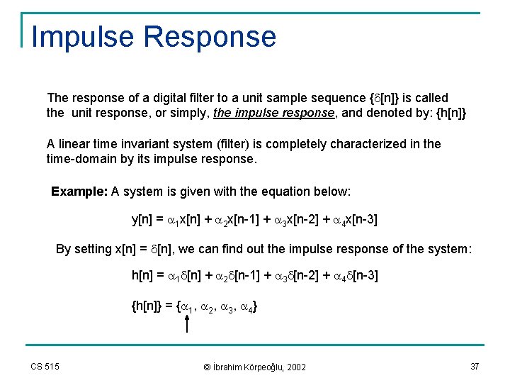 Impulse Response The response of a digital filter to a unit sample sequence {d[n]}