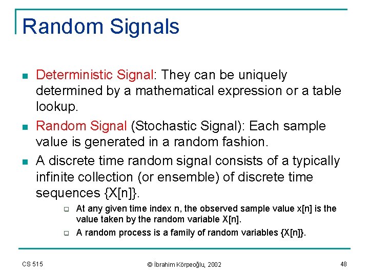 Random Signals n n n Deterministic Signal: They can be uniquely determined by a