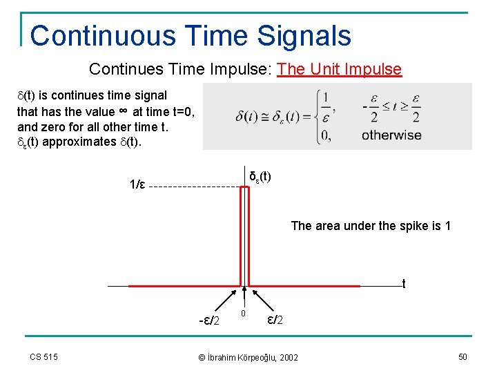 Continuous Time Signals Continues Time Impulse: The Unit Impulse d(t) is continues time signal